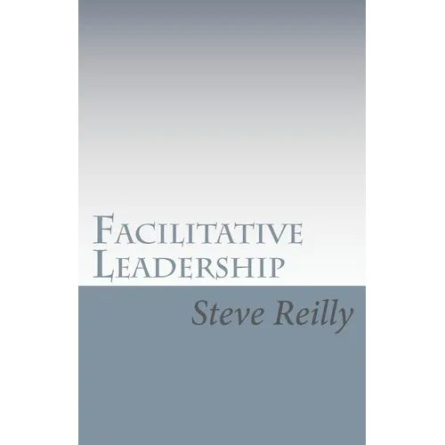Facilitative Leadership: Managing Performance Without Controlling People - Paperback