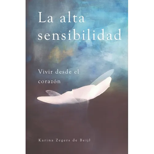 La alta sensibilidad, vivir desde el corazón - Paperback