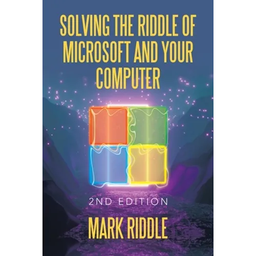 Solving the Riddle of Microsoft and Your Computer: 2Nd Edition - Paperback