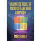 Solving the Riddle of Microsoft and Your Computer: 2Nd Edition - Paperback