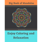 Big Book of Mandalas - Enjoy Coloring and Relaxation: 100 Amazing Patterns - An Adult Coloring Book with Fun, Easy, and Relaxing Coloring Pages - Paperback
