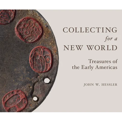 Collecting for a New World: Treasures of the Early Americas - Hardcover