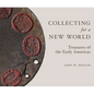 Collecting for a New World: Treasures of the Early Americas - Hardcover