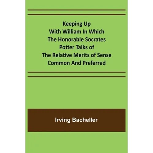Keeping Up with William In which the Honorable Socrates Potter Talks of the Relative Merits of Sense Common and Preferred - Paperback