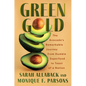 Green Gold: The Avocado's Remarkable Journey from Humble Superfood to Toast of a Nation - Hardcover
