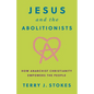 Jesus and the Abolitionists: How Anarchist Christianity Empowers the People - Hardcover