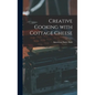 Creative Cooking With Cottage Cheese - Hardcover