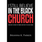 I Still Believe in the Black Church: Using Data to Decode the Promise and Pain of the Black Church - Paperback