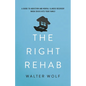 The Right Rehab: A Guide to Addiction and Mental Illness Recovery When Crisis Hits Your Family - Hardcover