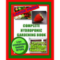 Complete Hydroponic Gardening Book: 6 DIY Garden Set Ups For Growing Vegetables, Strawberries, Lettuce, Herbs and More - Paperback