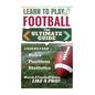 Football: Learn to Play Football: The Ultimate Guide to Understand Football Rules, Football Positions, Football Statistics and W - Paperback