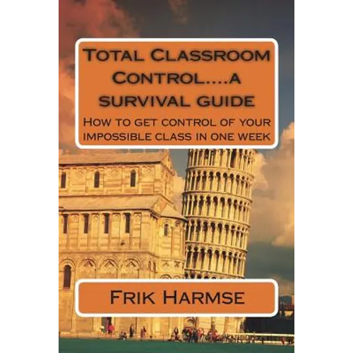 Total Classroom Control....a survival guide: How to get control of your impossible class in one week - Paperback