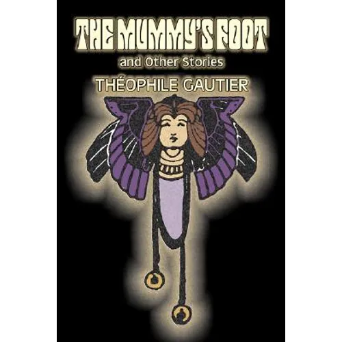 The Mummy's Foot and Other Stories by Theophile Gautier, Fiction, Classics, Fantasy, Fairy Tales, Folk Tales, Legends & Mythology - Hardcover