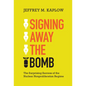 Signing Away the Bomb - Hardcover