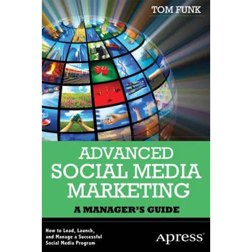 Advanced Social Media Marketing: How to Lead, Launch, and Manage a Successful Social Media Program - Paperback