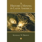 A History of Mining in Latin America: From the Colonial Era to the Present - Paperback