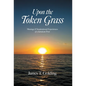Upon the Token Grass: Musings & Inspirational Experiences of a Jamaican Poet - Hardcover