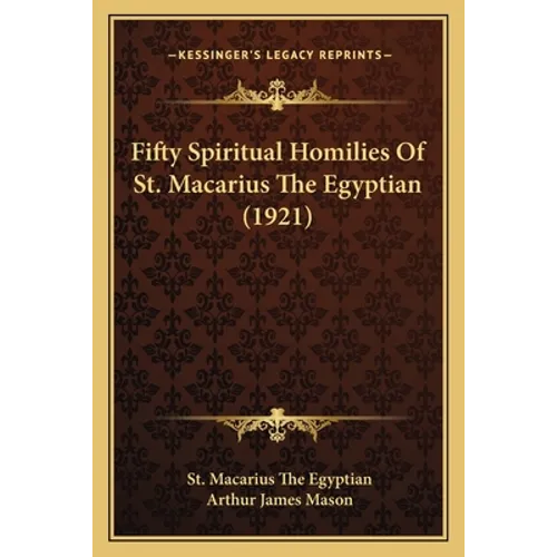 Fifty Spiritual Homilies Of St. Macarius The Egyptian (1921) - Paperback