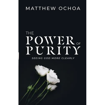 The Power of Purity: Seeing God More Clearly - Paperback