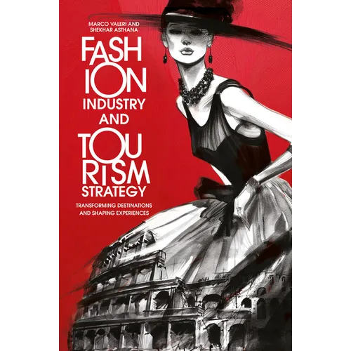 Fashion Industry and Tourism Strategy: Transforming Destinations and Shaping Experiences - Hardcover
