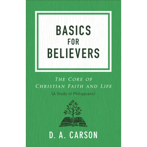 Basics for Believers: The Core of Christian Faith and Life - Paperback
