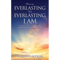 From Everlasting to Everlasting, I Am: An Account Transcending All Ages, Chronicling The Greatest Story Ever - Paperback
