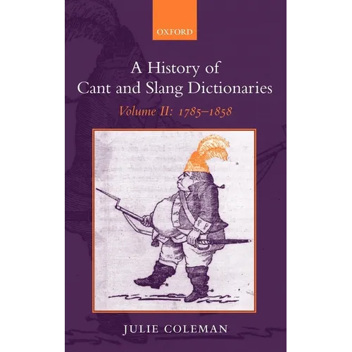 A History of Cant and Slang Dictionaries: Volume II: 1785-1858 - Hardcover