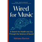 Wired for Music: A Search for Health and Joy Through the Science of Sound - Paperback