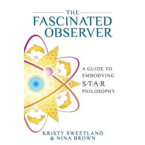 The Fascinated Observer: A Guide To Embodying S.T.A.R. Philosophy - Paperback