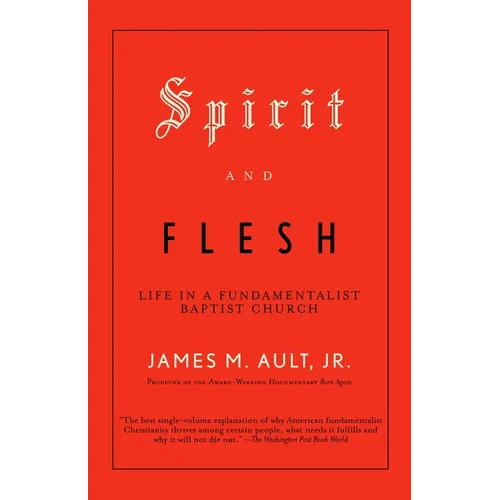 Spirit and Flesh: Life in a Fundamentalist Baptist Church - Paperback