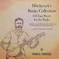 Hitchcock's Banjo Collection - 230 Easy Pieces for the Banjo - Comprising a Choice Collection of Polkas, Waltzes, Clog Hornpipes, Reels, Jigs, Walkaro - Paperback