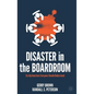 Disaster in the Boardroom: Six Dysfunctions Everyone Should Understand - Hardcover