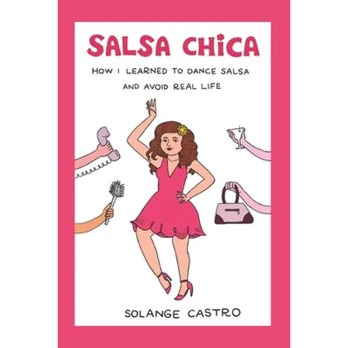 Salsa Chica: How I Learned To Dance Salsa And Avoid Real Life - Paperback