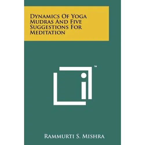 Dynamics Of Yoga Mudras And Five Suggestions For Meditation - Paperback