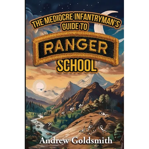 The Mediocre Infantryman's Guide to Ranger School - Paperback