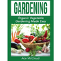 Gardening: Organic Vegetable Gardening Made Easy - Hardcover