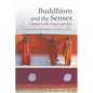 Buddhism and the Senses: A Guide to the Good and Bad - Hardcover