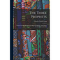 The Three Prophets: Chinese Gordon, Mohammed-Ahmed el Maahdi, Arabi Pasha: Events Before and After - Paperback