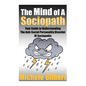 The Mind Of A Sociopath: Your Guide to Understanding The Anti-Social Personality Disorder of Sociopaths - Paperback
