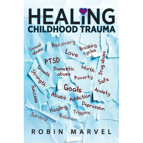 Healing Childhood Trauma: Transforming Pain into Purpose with Post-Traumatic Growth - Paperback