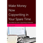 Make Money Now Copywriting in Your Spare Time: Earn While You Learn Copywriting on Textbroker - Paperback