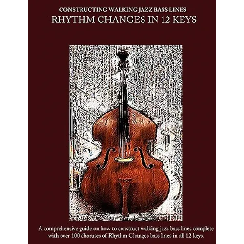 Constructing Walking Jazz Bass Lines Book II Walking Bass Lines: Rhythm Changes in 12 Keys - Paperback