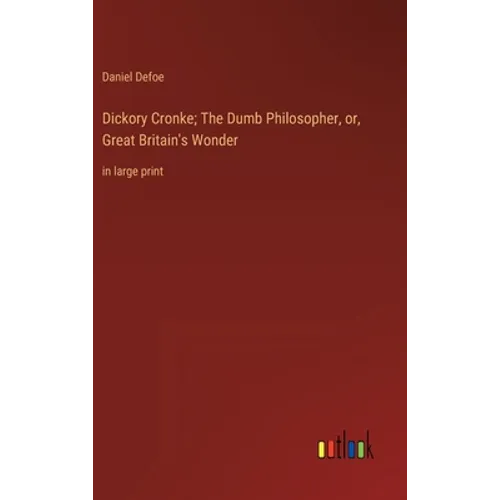 Dickory Cronke; The Dumb Philosopher, or, Great Britain's Wonder: in large print - Hardcover