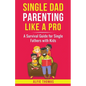 Single Dad Parenting Like a Pro - Paperback