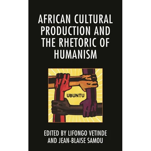 African Cultural Production and the Rhetoric of Humanism - Paperback