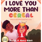 I Love You More Than Cereal: Maeva and Dad Redefine Love - Hardcover