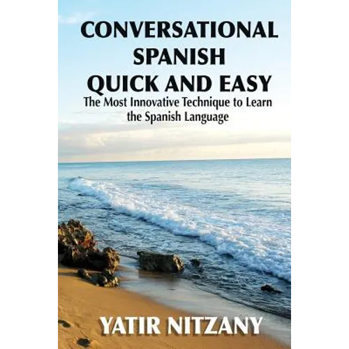 Conversational Spanish Quick and Easy: The Most Innovative and Revolutionary Technique to Learn the Spanish Language. - Paperback