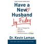 Have a New Husband by Friday: How to Change His Attitude, Behavior & Communication in 5 Days - Paperback