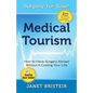 Medical Tourism - Surgery for Sale!: How to Have Surgery Abroad Without It Costing Your Life - Paperback