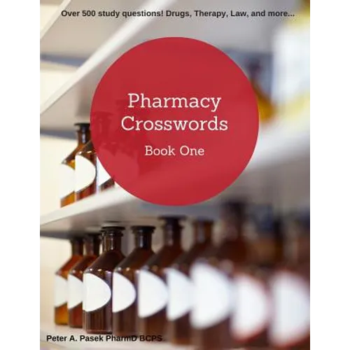 Pharmacy Crosswords: Over 500 Study Questions Designed Just for Pharmacy Students! - Paperback